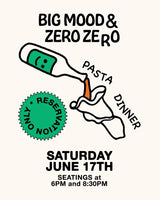 Zero Zero / Big Mood Pasta Dinner 6:00 Seating Saturday June 17th