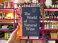 The World of Natural Wine What It Is, Who Makes It, and Why It Matters By Aaron Ayscough